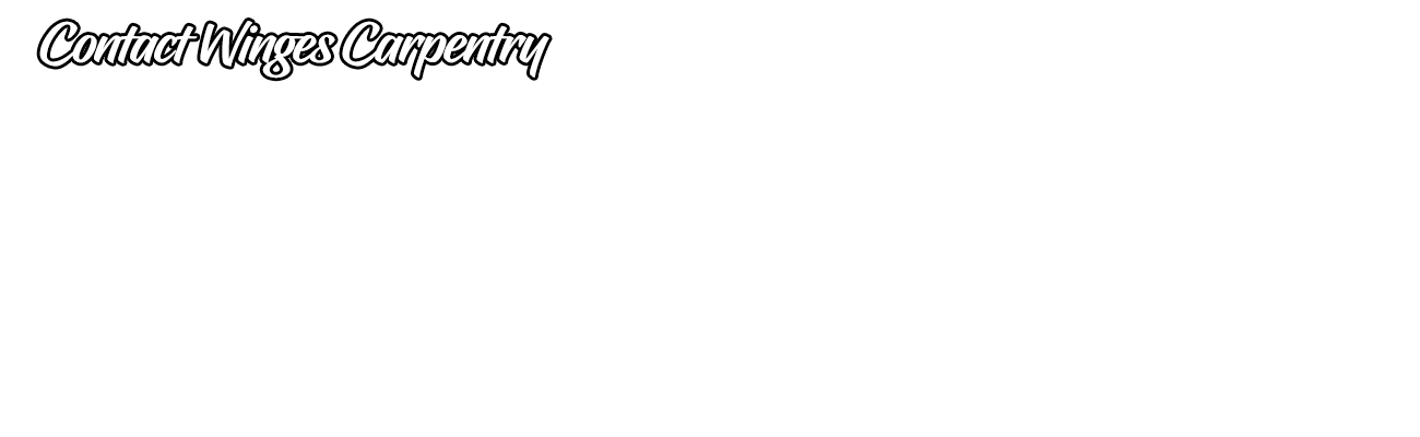 Contact Tim | Overlay | Winges Carpentry Contact Tim | Overlay | Winges Carpentry